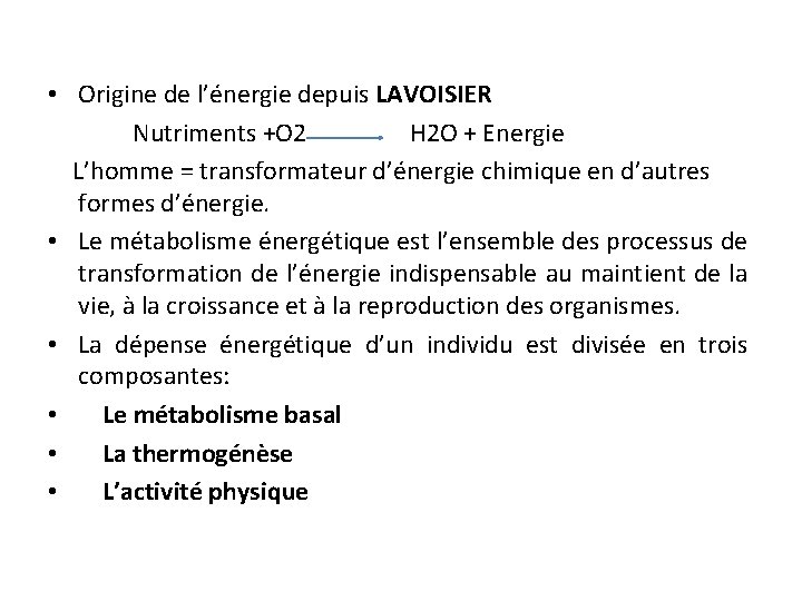 • Origine de l’énergie depuis LAVOISIER Nutriments +O 2 H 2 O +