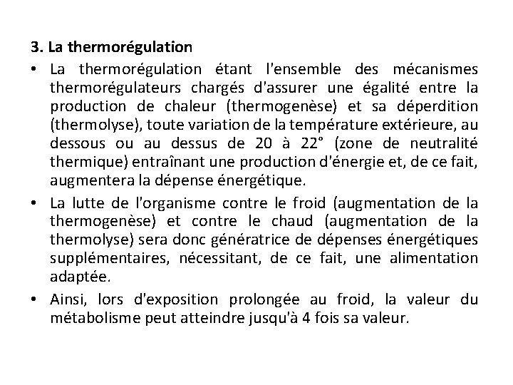 3. La thermorégulation • La thermorégulation étant l'ensemble des mécanismes thermorégulateurs chargés d'assurer une