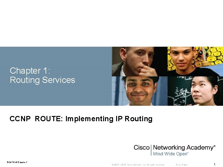Chapter 1: Routing Services CCNP ROUTE: Implementing IP Routing ROUTE v 6 Chapter 1 Chapter 1: Routing Services CCNP ROUTE: Implementing IP Routing ROUTE v 6 Chapter 1