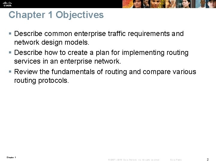 Chapter 1 Objectives § Describe common enterprise traffic requirements and network design models. § Chapter 1 Objectives § Describe common enterprise traffic requirements and network design models. §