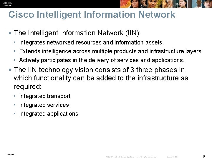 Cisco Intelligent Information Network § The Intelligent Information Network (IIN): • Integrates networked resources Cisco Intelligent Information Network § The Intelligent Information Network (IIN): • Integrates networked resources
