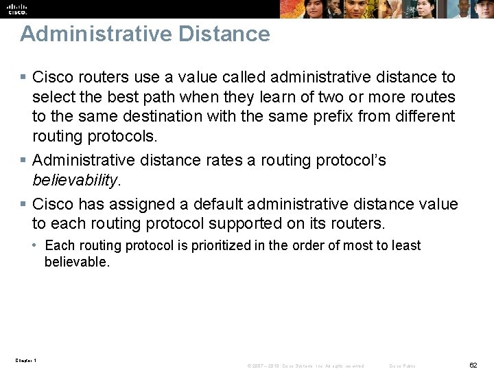 Administrative Distance § Cisco routers use a value called administrative distance to select the Administrative Distance § Cisco routers use a value called administrative distance to select the
