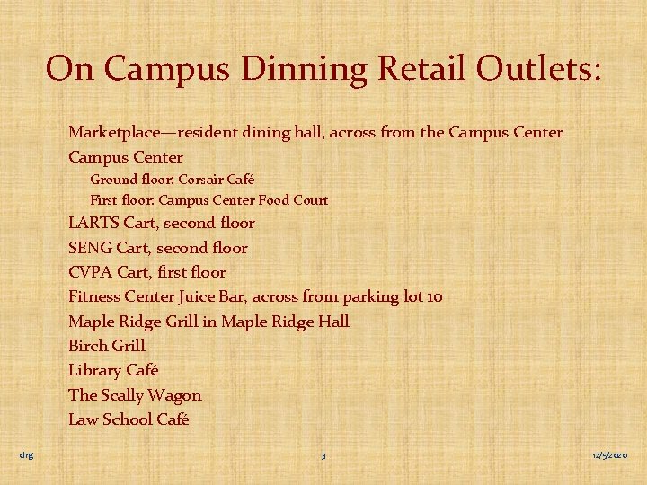 On Campus Dinning Retail Outlets: Marketplace—resident dining hall, across from the Campus Center Ground