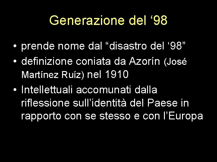 Generazione del ‘ 98 • prende nome dal “disastro del ‘ 98” • definizione