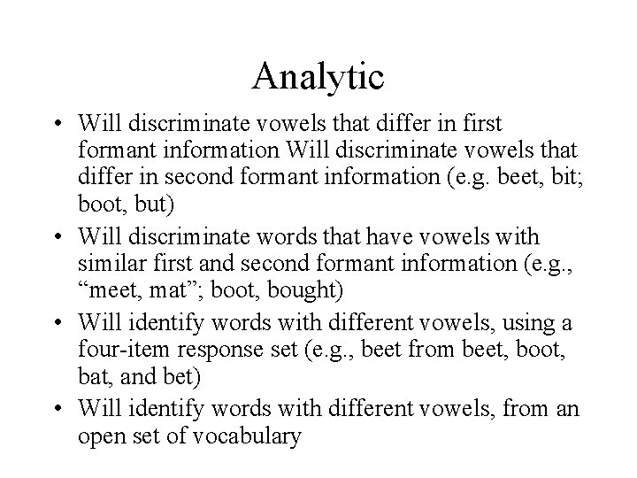 Analytic • Will discriminate vowels that differ in first formant information Will discriminate vowels