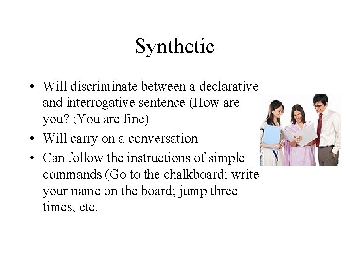 Synthetic • Will discriminate between a declarative and interrogative sentence (How are you? ;