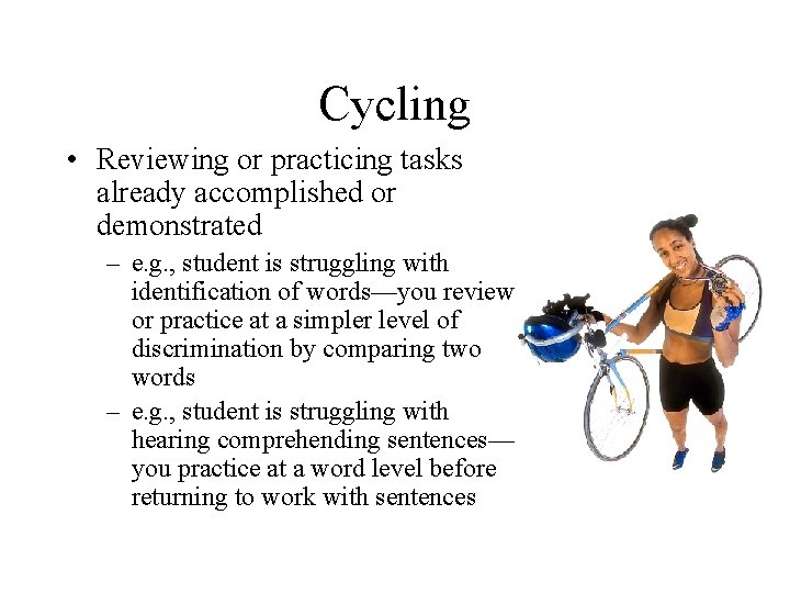 Cycling • Reviewing or practicing tasks already accomplished or demonstrated – e. g. ,