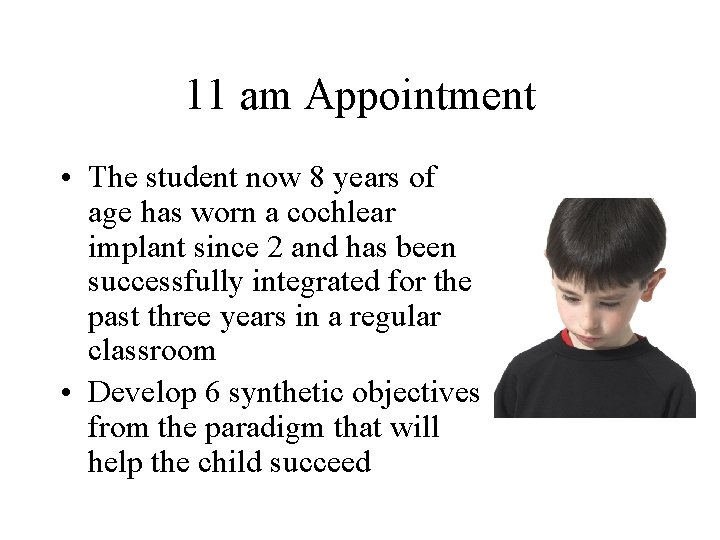 11 am Appointment • The student now 8 years of age has worn a