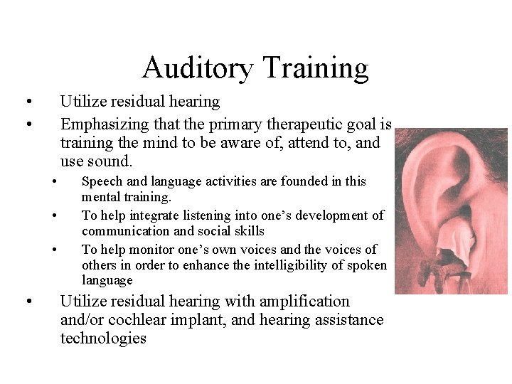 Auditory Training • • Utilize residual hearing Emphasizing that the primary therapeutic goal is