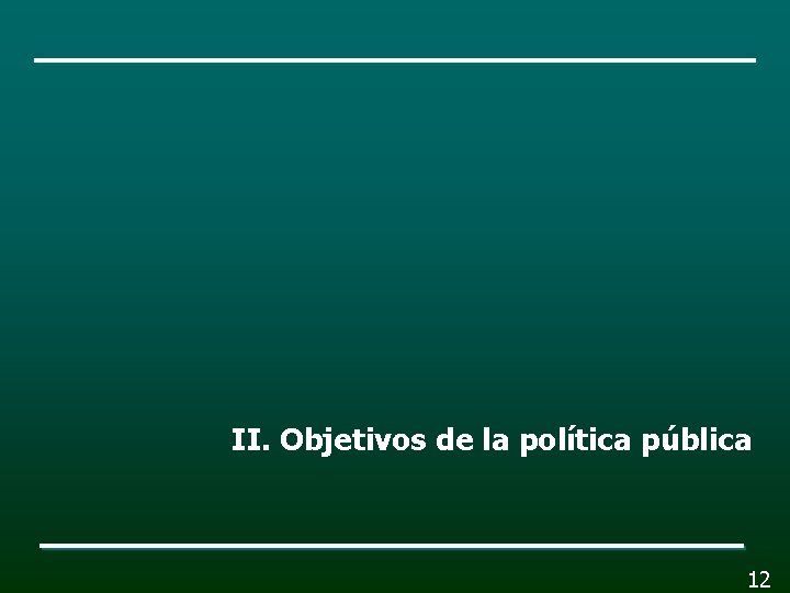 II. Objetivos de la política pública 12 