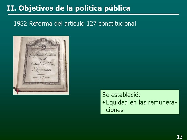 II. Objetivos de la política pública 1982 Reforma del artículo 127 constitucional Se estableció: