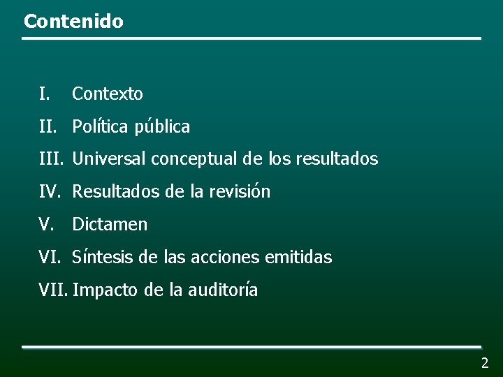 Contenido I. Contexto II. Política pública III. Universal conceptual de los resultados IV. Resultados