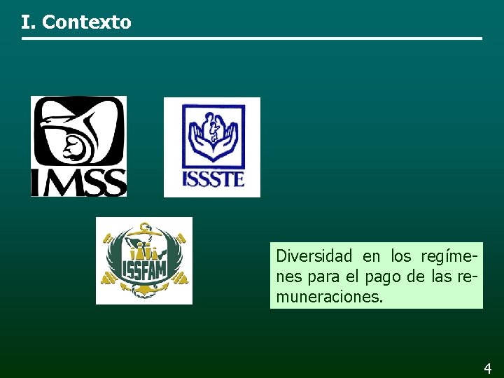 I. Contexto Diversidad en los regímenes para el pago de las remuneraciones. 4 