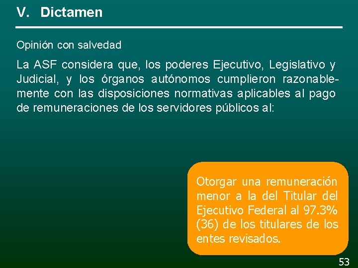 V. Dictamen Opinión con salvedad La ASF considera que, los poderes Ejecutivo, Legislativo y