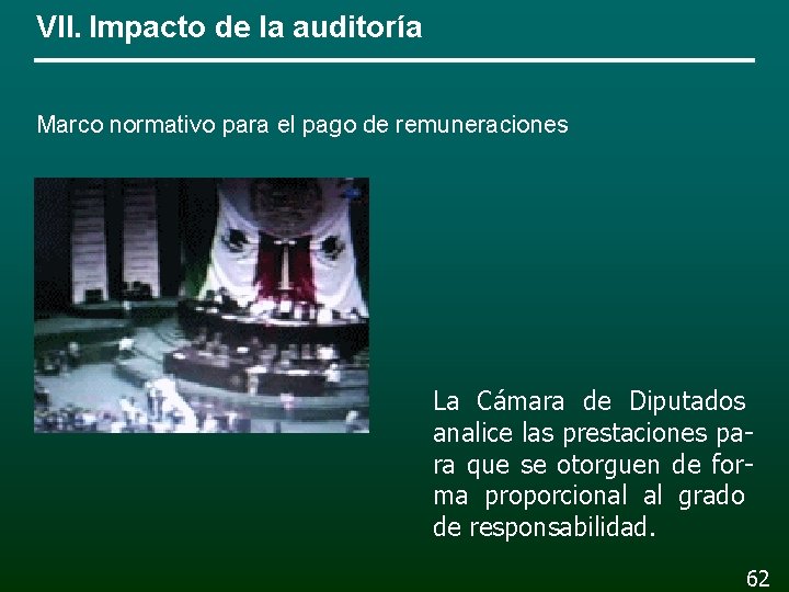 VII. Impacto de la auditoría Marco normativo para el pago de remuneraciones La Cámara