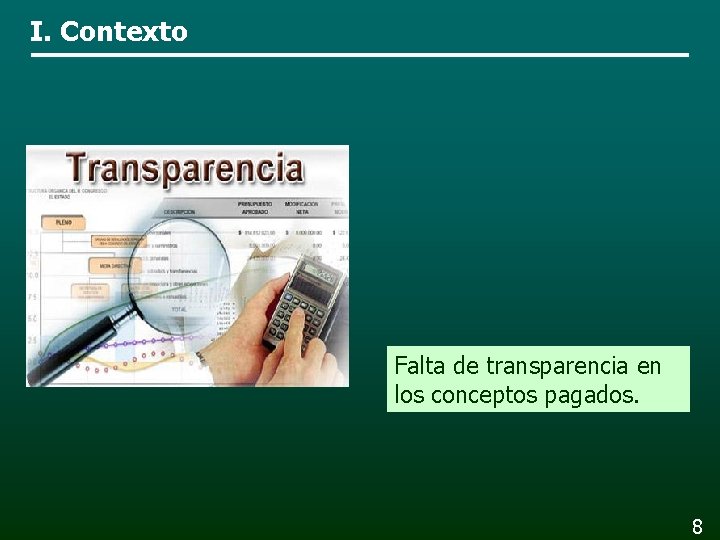 I. Contexto Falta de transparencia en los conceptos pagados. 8 