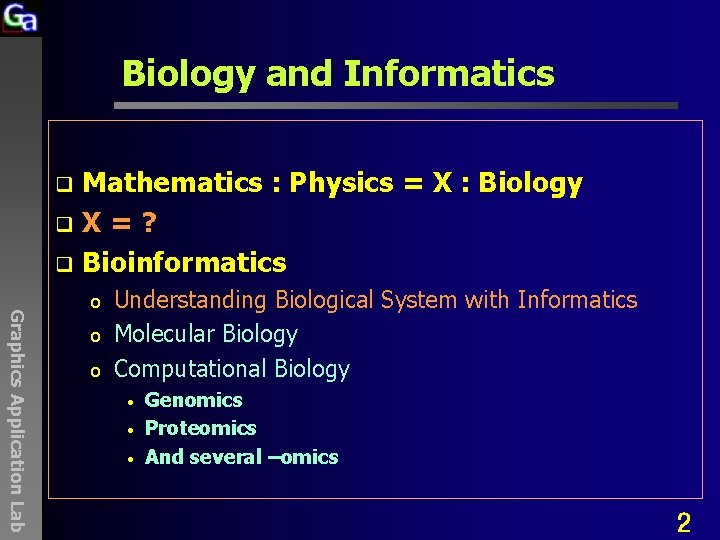 Biology and Informatics Mathematics : Physics = X : Biology q. X=? q Bioinformatics