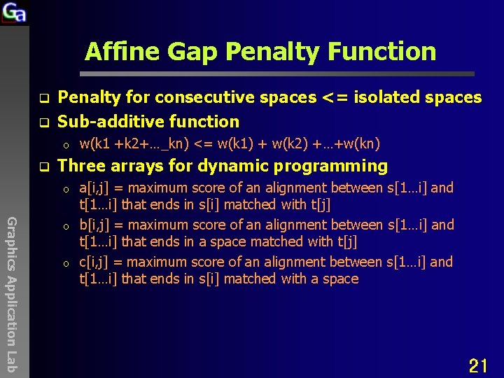 Affine Gap Penalty Function q q Penalty for consecutive spaces <= isolated spaces Sub-additive