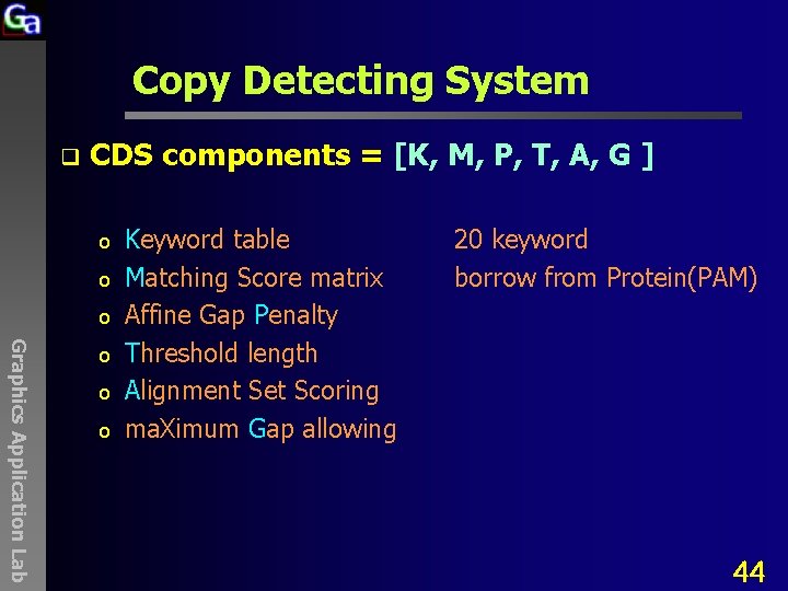 Copy Detecting System q CDS components = [K, M, P, T, A, G ]
