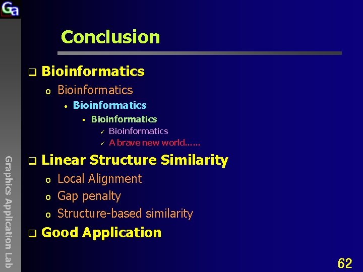 Conclusion q Bioinformatics o Bioinformatics • Bioinformatics § Bioinformatics ü ü Graphics Application Lab