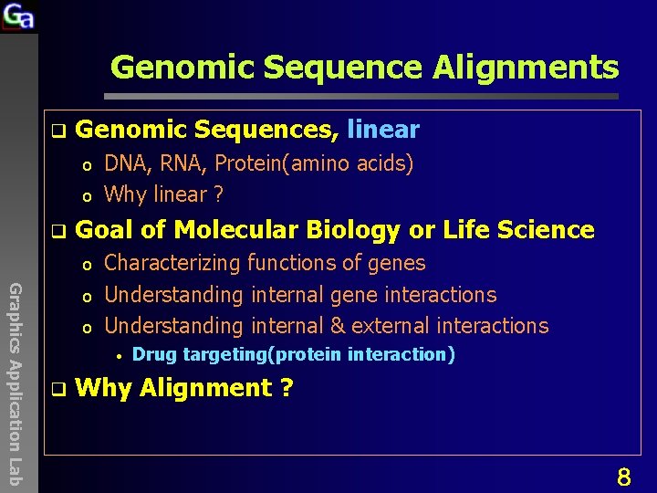 Genomic Sequence Alignments q Genomic Sequences, linear o o q DNA, RNA, Protein(amino acids)