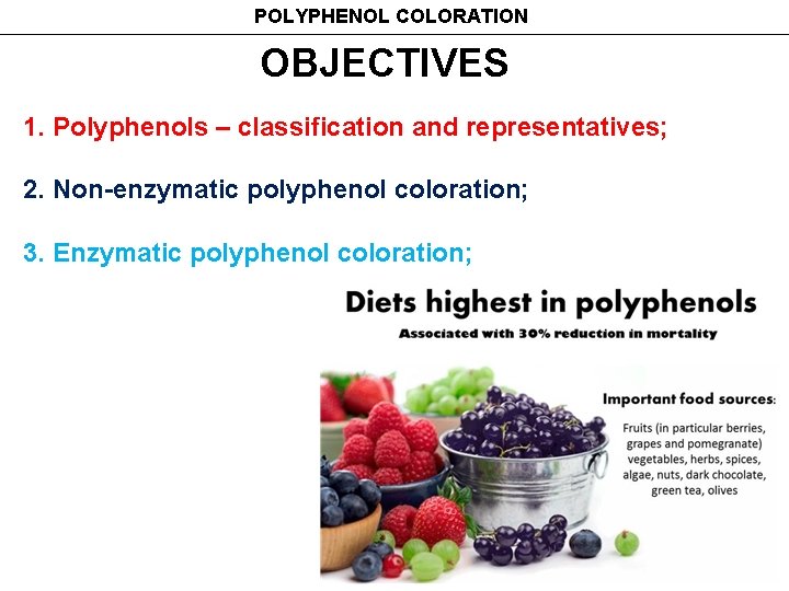 POLYPHENOL COLORATION OBJECTIVES 1. Polyphenols – classification and representatives; 2. Non-enzymatic polyphenol coloration; 3.