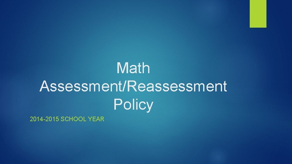 Math Assessment/Reassessment Policy 2014 -2015 SCHOOL YEAR 