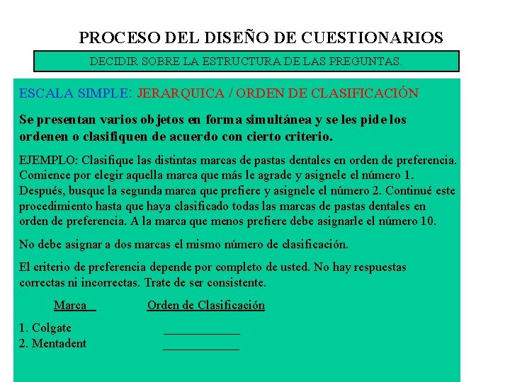 PROCESO DEL DISEÑO DE CUESTIONARIOS DECIDIR SOBRE LA ESTRUCTURA DE LAS PREGUNTAS. ESCALA SIMPLE: