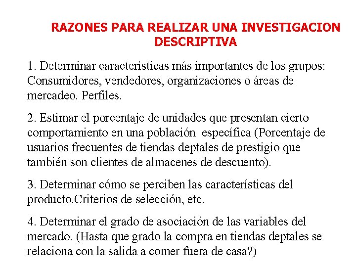 RAZONES PARA REALIZAR UNA INVESTIGACION DESCRIPTIVA 1. Determinar características más importantes de los grupos: