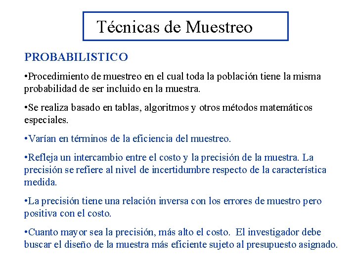 Técnicas de Muestreo PROBABILISTICO • Procedimiento de muestreo en el cual toda la población