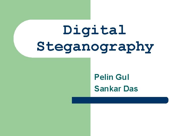 Digital Steganography Pelin Gul Sankar Das 