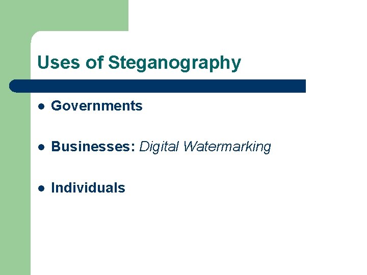 Uses of Steganography Governments Businesses: Digital Watermarking Individuals 