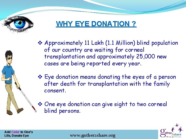 WHY EYE DONATION ? v Approximately 11 Lakh (1. 1 Million) blind population of