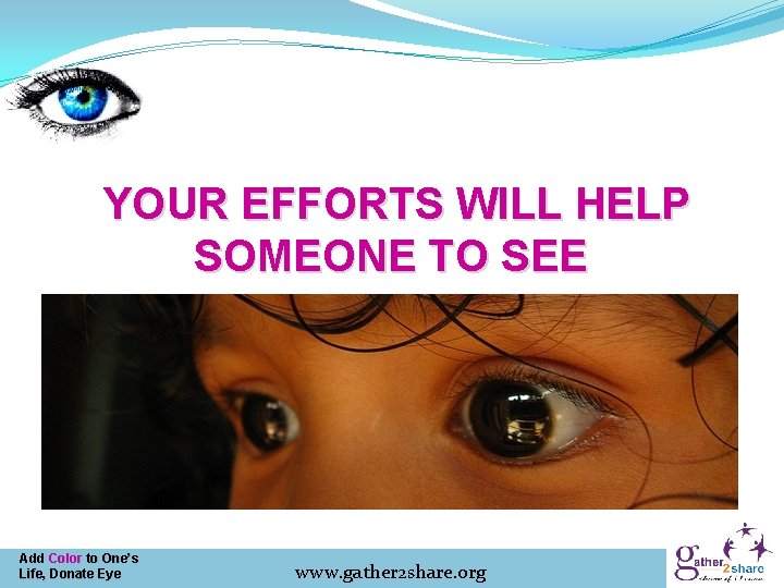 YOUR EFFORTS WILL HELP SOMEONE TO SEE Add Color to One’s Life, Donate Eye
