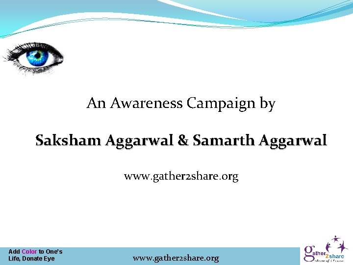 An Awareness Campaign by Saksham Aggarwal & Samarth Aggarwal www. gather 2 share. org