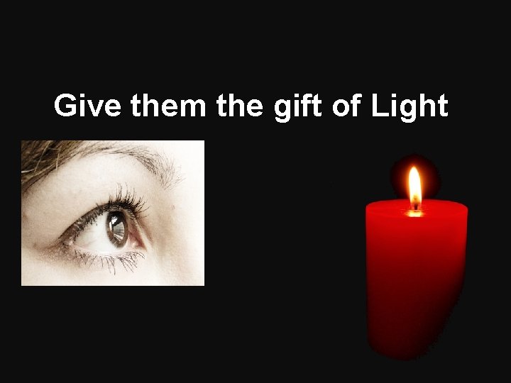 Give them the gift of Light 