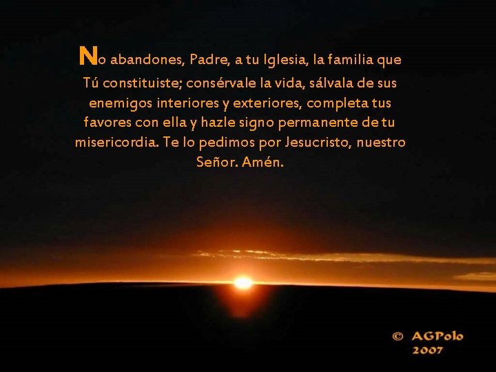 No abandones, Padre, a tu Iglesia, la familia que Tú constituiste; consérvale la vida,