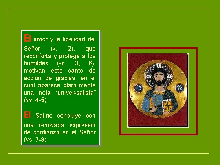 El amor y la fidelidad del Señor (v. 2), que reconforta y protege a