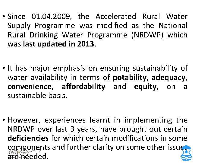  • Since 01. 04. 2009, the Accelerated Rural Water Supply Programme was modified