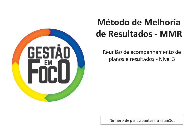 Método de Melhoria de Resultados - MMR Reunião de acompanhamento de planos e resultados Método de Melhoria de Resultados - MMR Reunião de acompanhamento de planos e resultados