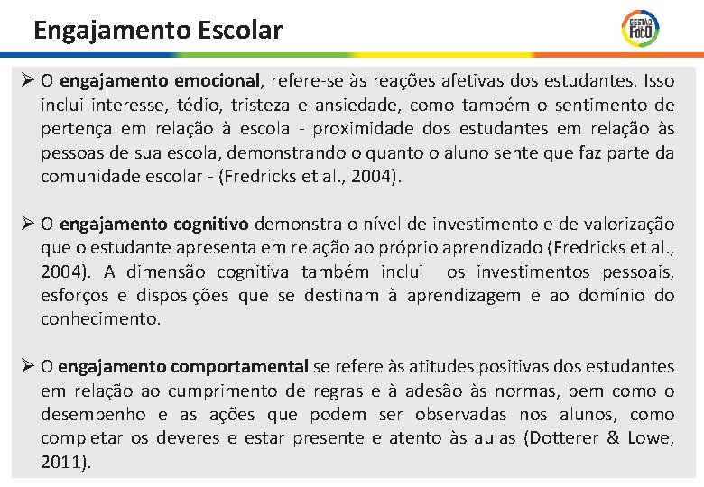 Engajamento Escolar Ø O engajamento emocional, refere-se às reações afetivas dos estudantes. Isso inclui Engajamento Escolar Ø O engajamento emocional, refere-se às reações afetivas dos estudantes. Isso inclui
