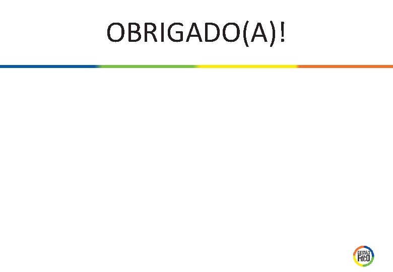 OBRIGADO(A)! OBRIGADO(A)!