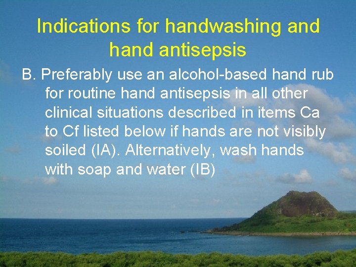 Indications for handwashing and hand antisepsis B. Preferably use an alcohol-based hand rub for