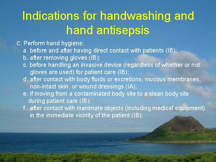 Indications for handwashing and hand antisepsis C. Perform hand hygiene: a. before and after