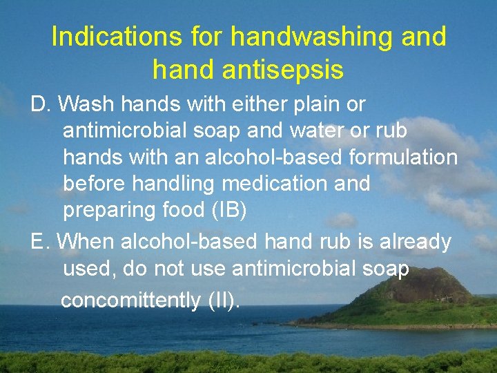 Indications for handwashing and hand antisepsis D. Wash hands with either plain or antimicrobial