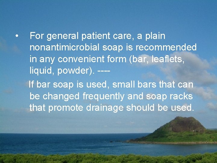  • For general patient care, a plain nonantimicrobial soap is recommended in any