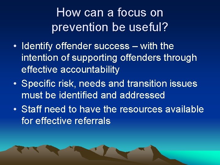 How can a focus on prevention be useful? • Identify offender success – with