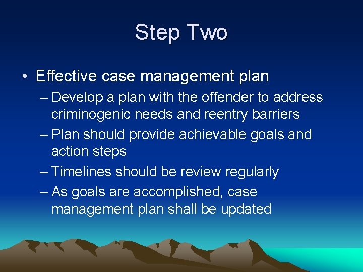 Step Two • Effective case management plan – Develop a plan with the offender