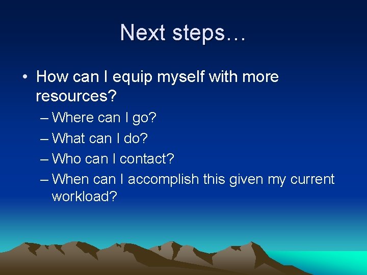 Next steps… • How can I equip myself with more resources? – Where can