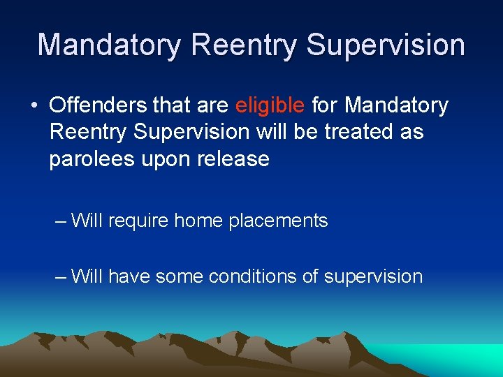 Mandatory Reentry Supervision • Offenders that are eligible for Mandatory Reentry Supervision will be